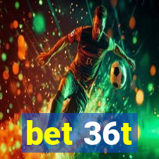 bet 36t