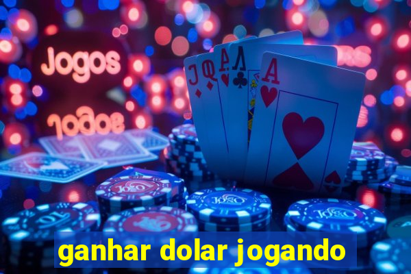 ganhar dolar jogando