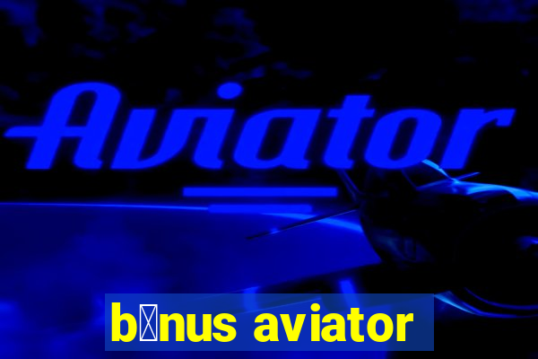 b么nus aviator