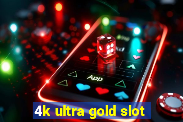 4k ultra gold slot