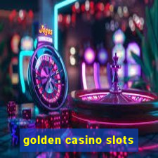 golden casino slots