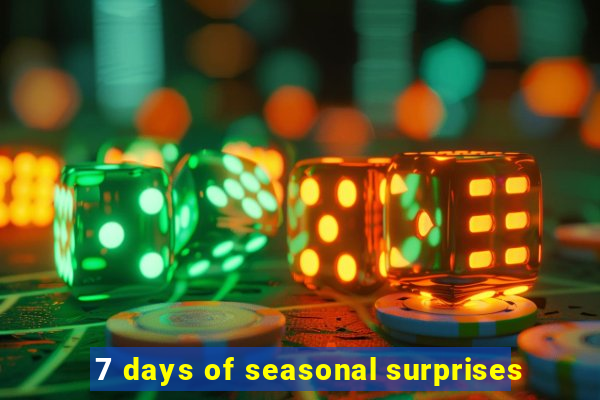 7 days of seasonal surprises