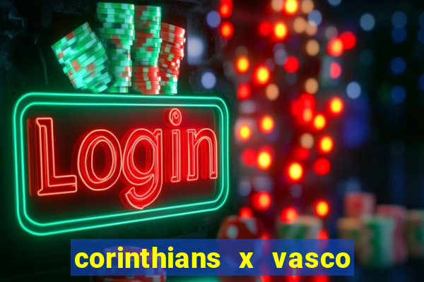 corinthians x vasco da gama ao vivo futemax