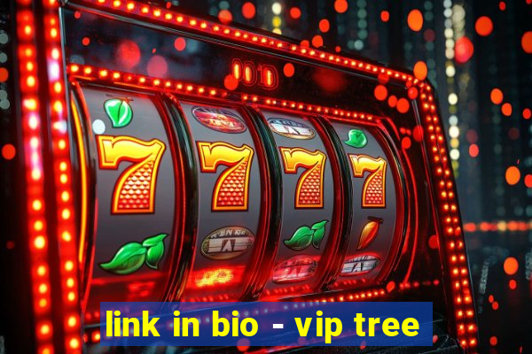 link in bio - vip tree