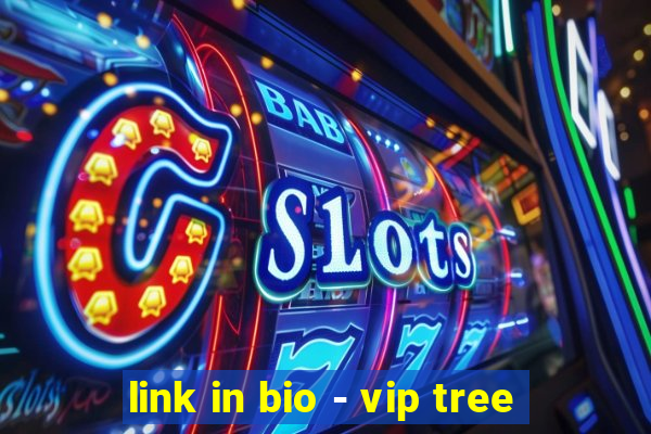 link in bio - vip tree