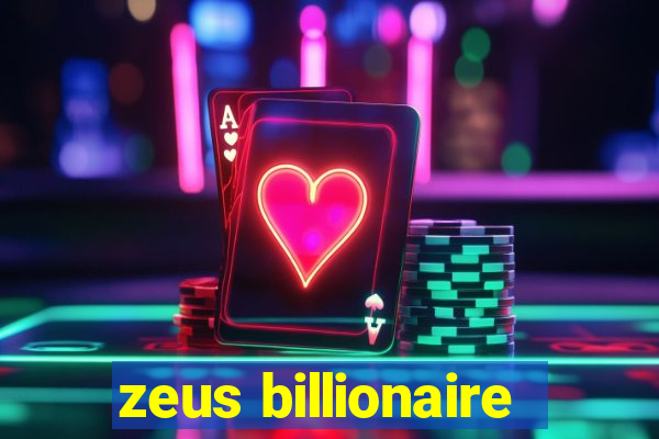 zeus billionaire