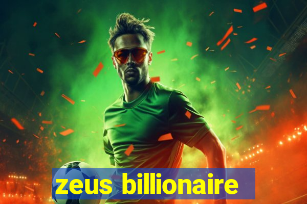 zeus billionaire