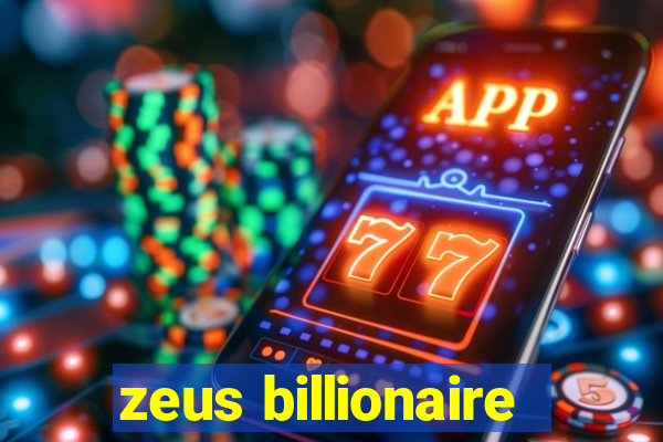 zeus billionaire