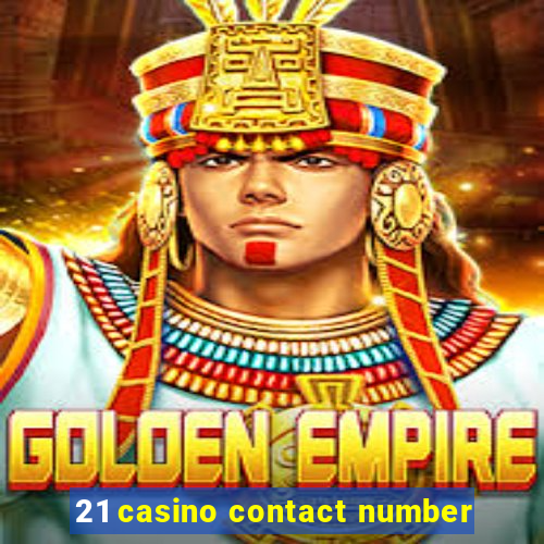 21 casino contact number