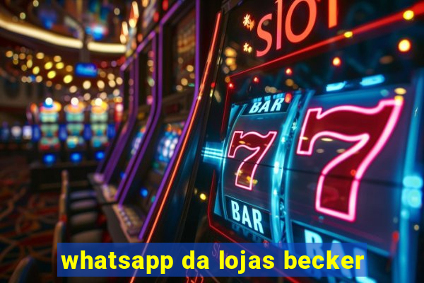 whatsapp da lojas becker