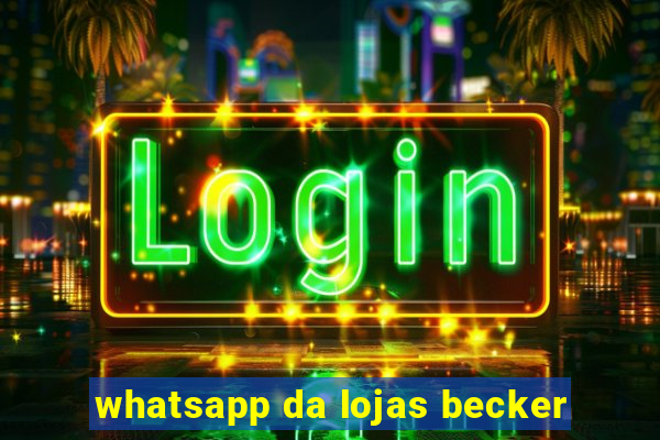 whatsapp da lojas becker