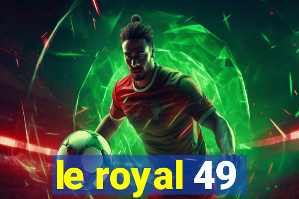 le royal 49