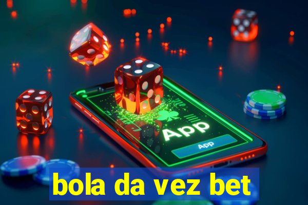 bola da vez bet