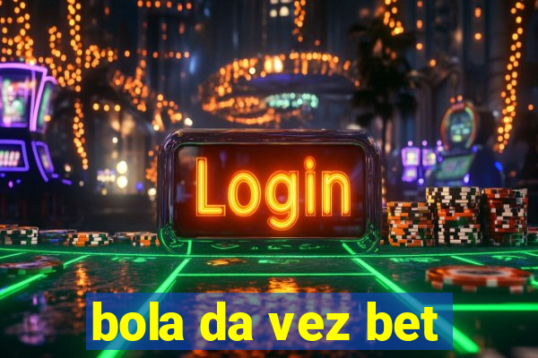 bola da vez bet