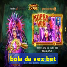 bola da vez bet