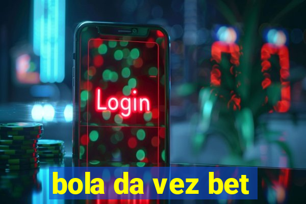 bola da vez bet