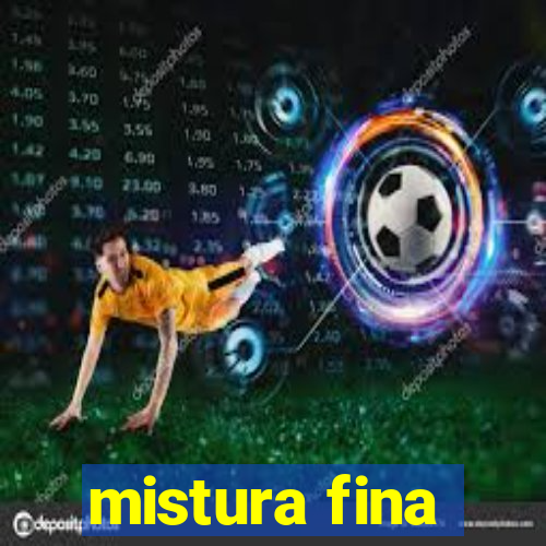 mistura fina