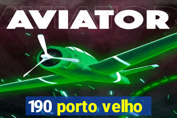 190 porto velho