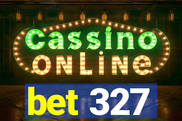 bet 327