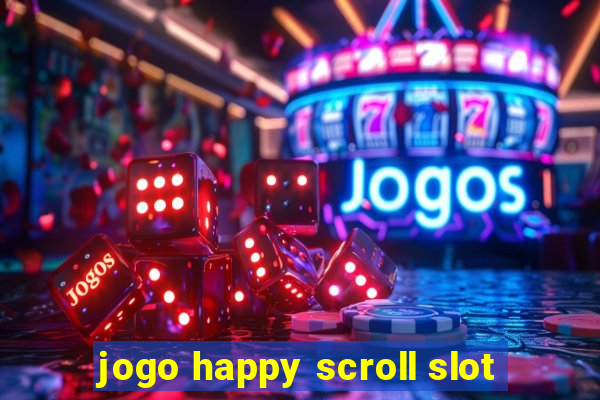 jogo happy scroll slot