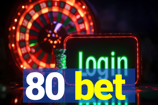 80 bet