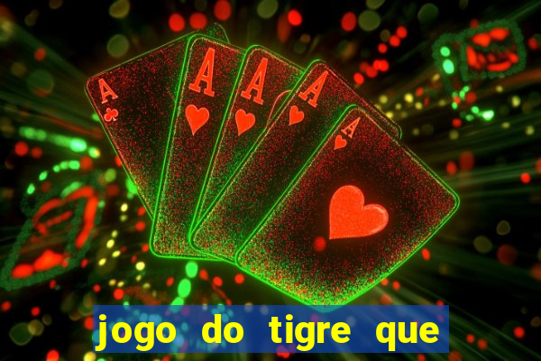 jogo do tigre que paga dinheiro