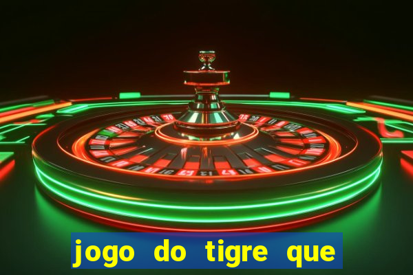 jogo do tigre que paga dinheiro