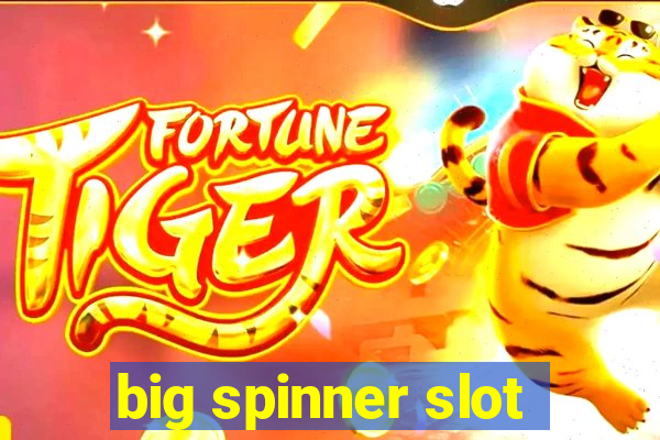 big spinner slot