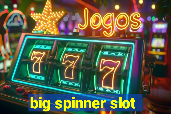 big spinner slot