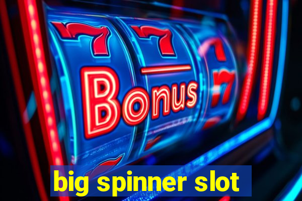 big spinner slot