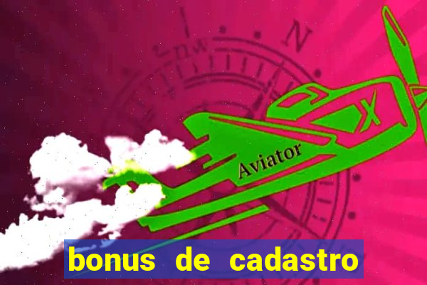 bonus de cadastro cassino gratis