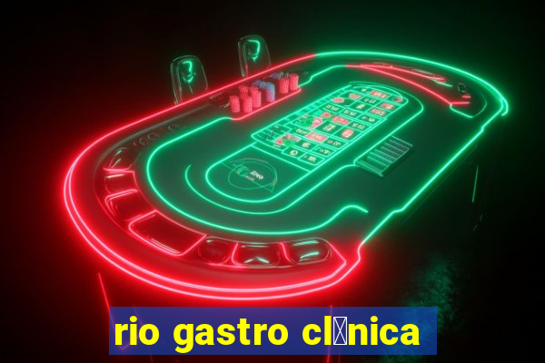 rio gastro cl铆nica