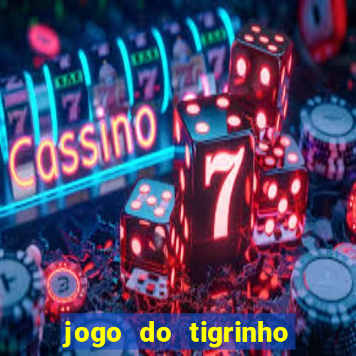 jogo do tigrinho de verdade