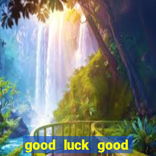 good luck good fortune demo