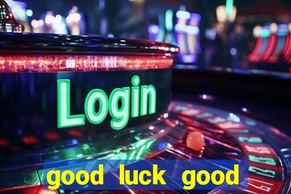 good luck good fortune demo