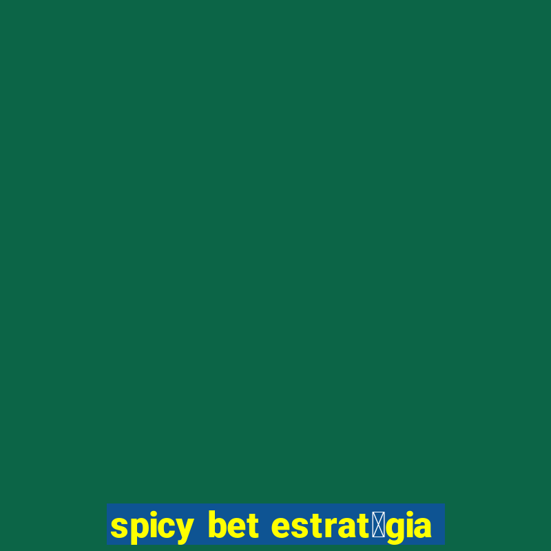 spicy bet estrat茅gia