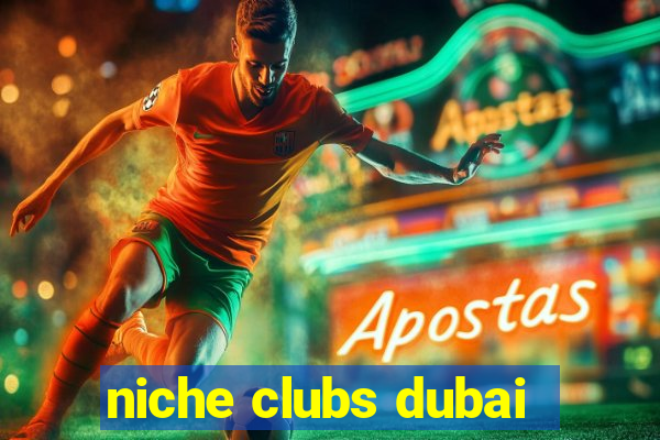 niche clubs dubai