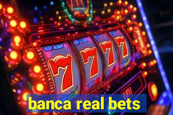 banca real bets