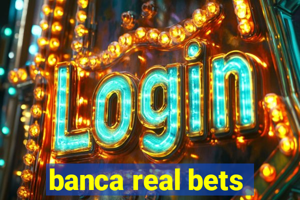 banca real bets