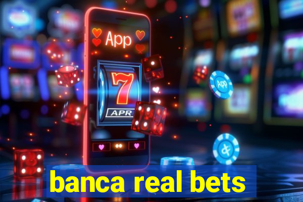 banca real bets