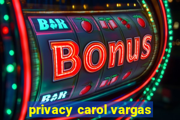 privacy carol vargas