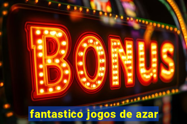 fantastico jogos de azar