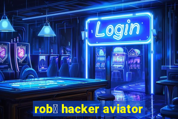 rob么 hacker aviator