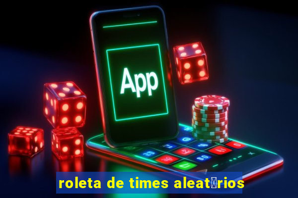 roleta de times aleat贸rios