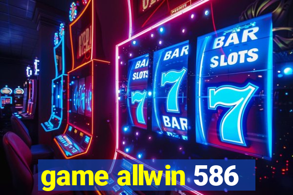 game allwin 586