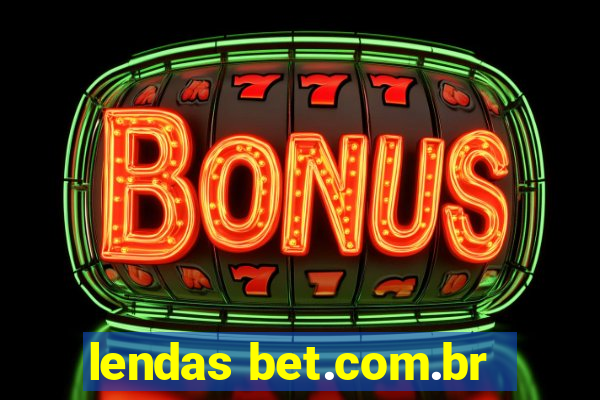 lendas bet.com.br