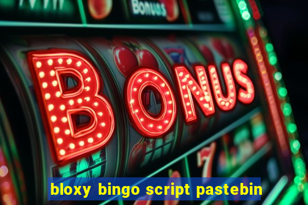 bloxy bingo script pastebin