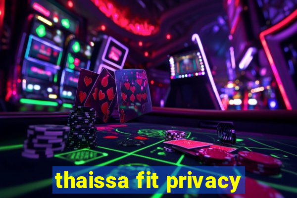 thaissa fit privacy