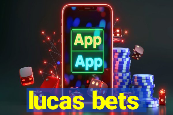 lucas bets