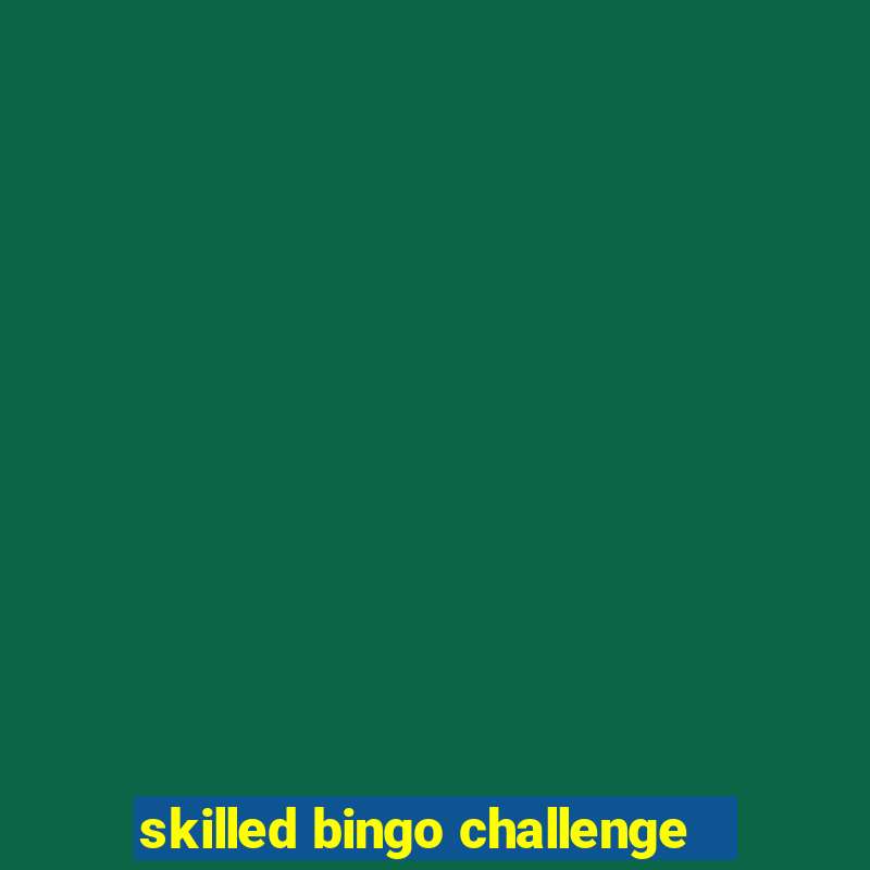 skilled bingo challenge